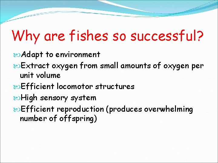 Why are fishes so successful? Adapt to environment Extract oxygen from small amounts of