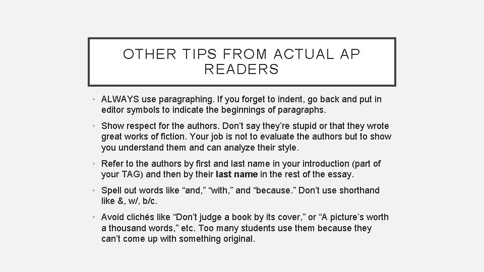 OTHER TIPS FROM ACTUAL AP READERS • ALWAYS use paragraphing. If you forget to