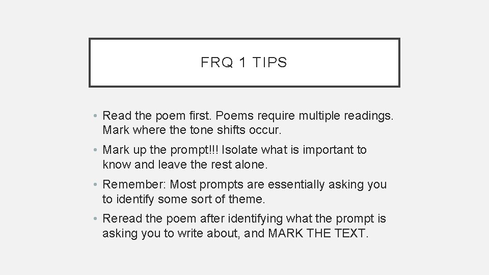 FRQ 1 TIPS • Read the poem first. Poems require multiple readings. Mark where