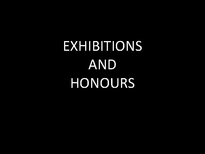 EXHIBITIONS AND HONOURS 