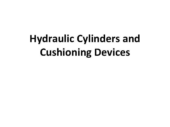 Hydraulic Cylinders and Cushioning Devices 