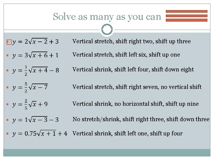 Solve as many as you can � Vertical stretch, shift right two, shift up