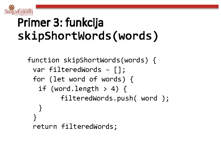 Primer 3: funkcija skip. Short. Words(words) function skip. Short. Words(words) { var filtered. Words