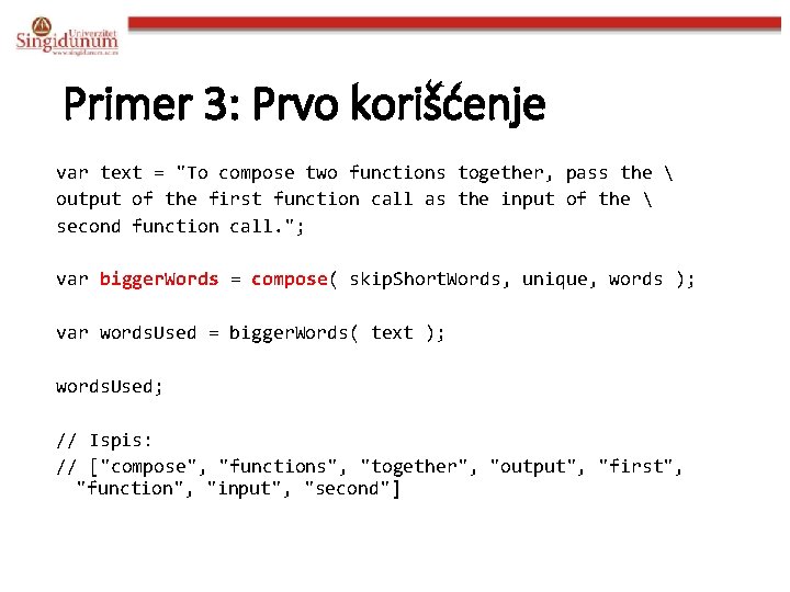 Primer 3: Prvo korišćenje var text = "To compose two functions together, pass the