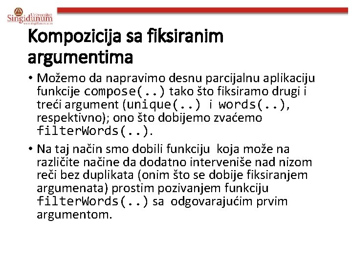 Kompozicija sa fiksiranim argumentima • Možemo da napravimo desnu parcijalnu aplikaciju funkcije compose(. .