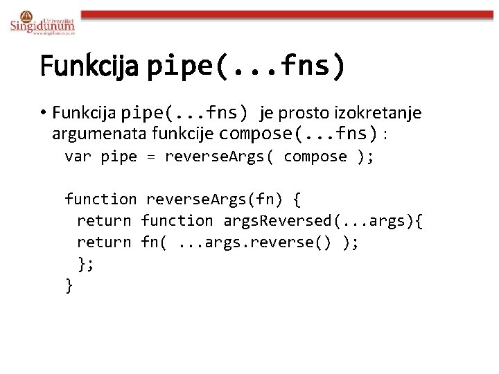 Funkcija pipe(. . . fns) • Funkcija pipe(. . . fns) je prosto izokretanje