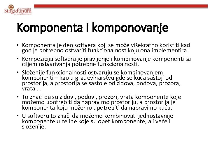 Komponenta i komponovanje • Komponenta je deo softvera koji se može višekratno koristiti kad