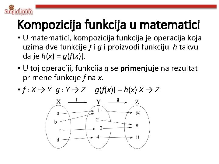 Kompozicija funkcija u matematici • U matematici, kompozicija funkcija je operacija koja uzima dve