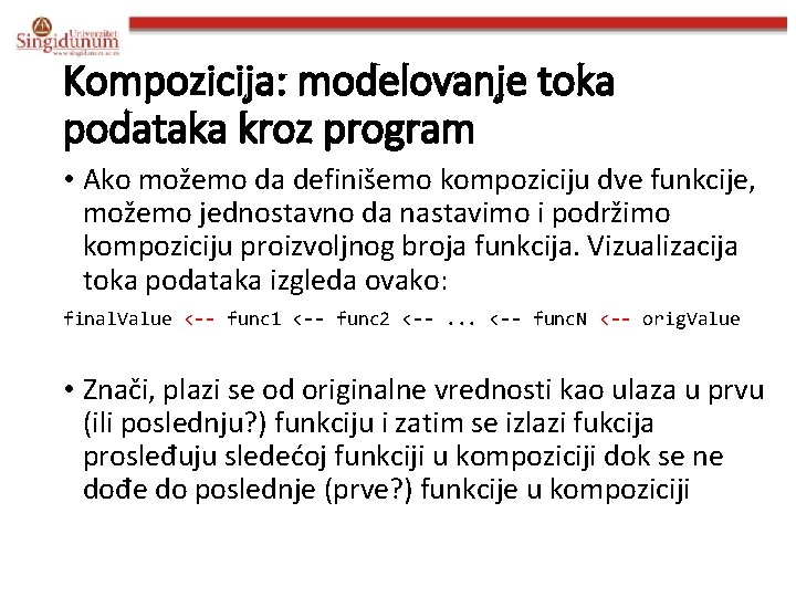 Kompozicija: modelovanje toka podataka kroz program • Ako možemo da definišemo kompoziciju dve funkcije,