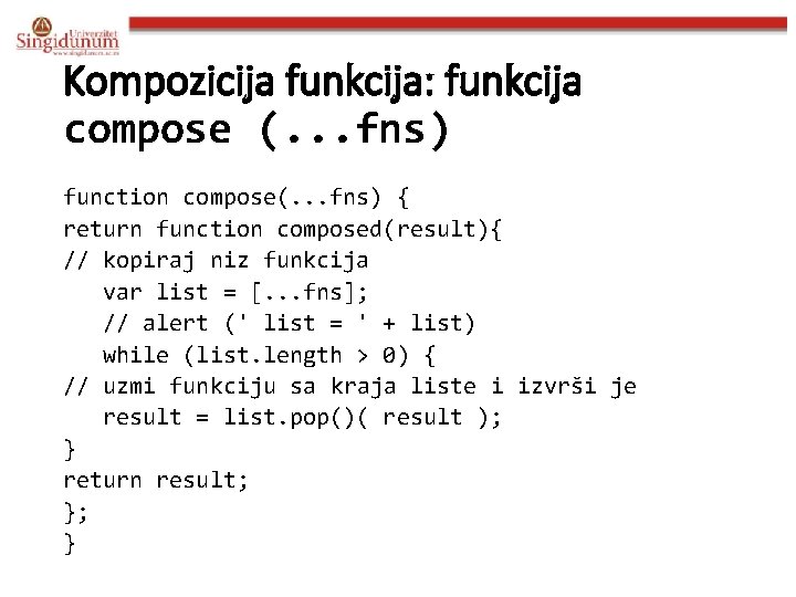 Kompozicija funkcija: funkcija compose (. . . fns) function compose(. . . fns) {