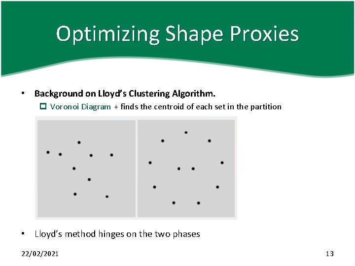 Optimizing Shape Proxies • Background on Lloyd’s Clustering Algorithm. p Voronoi Diagram + finds