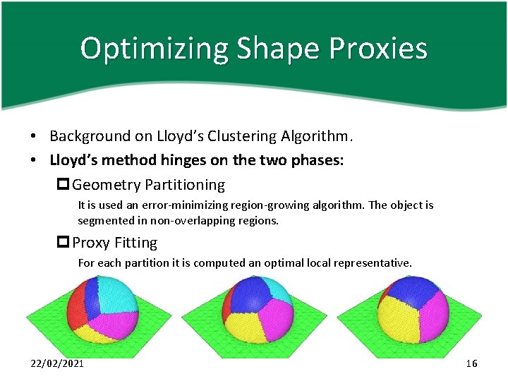 Optimizing Shape Proxies • Background on Lloyd’s Clustering Algorithm. • Lloyd’s method hinges on