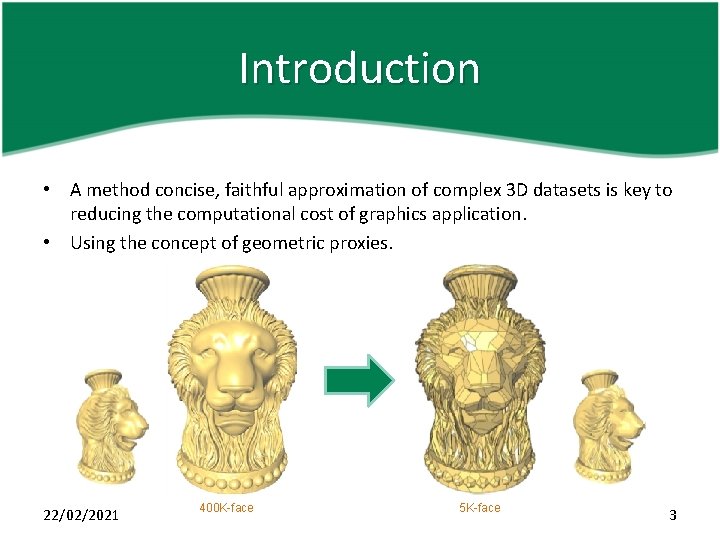 Introduction • A method concise, faithful approximation of complex 3 D datasets is key