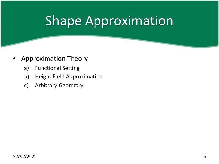 Shape Approximation • Approximation Theory a) Functional Setting b) Height Field Approximation c) Arbitrary