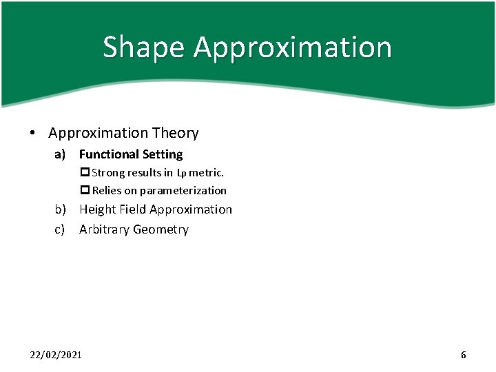 Shape Approximation • Approximation Theory a) Functional Setting p Strong results in Lp metric.