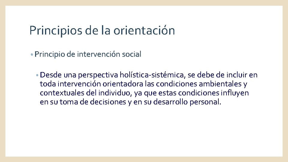 Principios de la orientación • Principio de intervención social • Desde una perspectiva holística-sistémica,