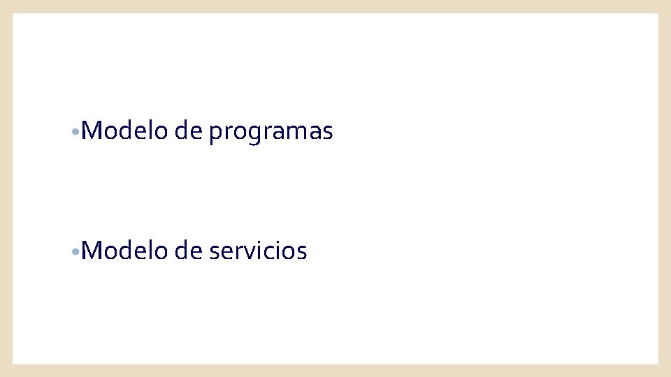  • Modelo de programas • Modelo de servicios 