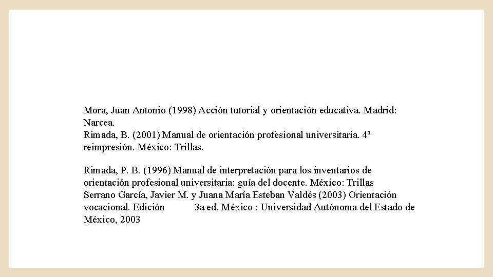 Mora, Juan Antonio (1998) Acción tutorial y orientación educativa. Madrid: Narcea. Rimada, B. (2001)