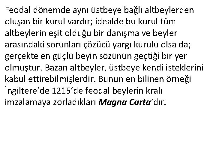 Feodal dönemde aynı üstbeye bağlı altbeylerden oluşan bir kurul vardır; idealde bu kurul tüm