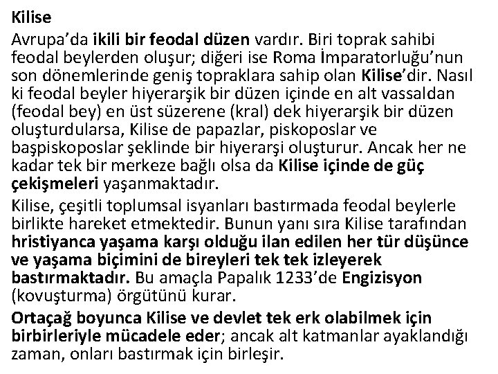 Kilise Avrupa’da ikili bir feodal düzen vardır. Biri toprak sahibi feodal beylerden oluşur; diğeri