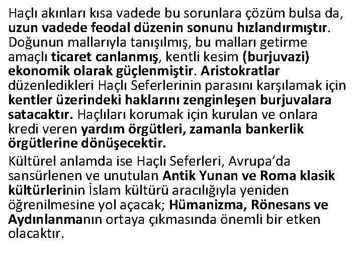 Haçlı akınları kısa vadede bu sorunlara çözüm bulsa da, uzun vadede feodal düzenin sonunu