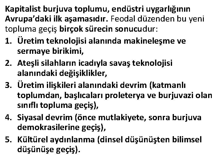 Kapitalist burjuva toplumu, endüstri uygarlığının Avrupa’daki ilk aşamasıdır. Feodal düzenden bu yeni topluma geçiş