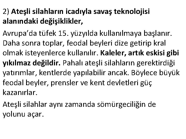 2) Ateşli silahların icadıyla savaş teknolojisi alanındaki değişiklikler, Avrupa’da tüfek 15. yüzyılda kullanılmaya başlanır.