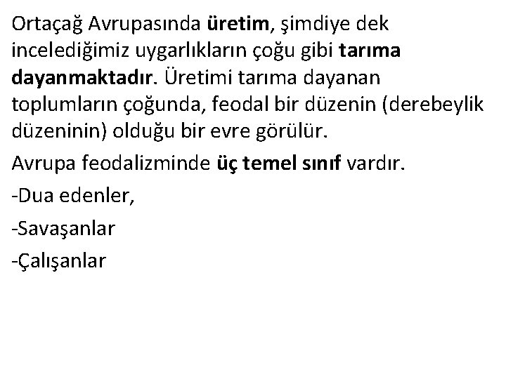 Ortaçağ Avrupasında üretim, şimdiye dek incelediğimiz uygarlıkların çoğu gibi tarıma dayanmaktadır. Üretimi tarıma dayanan