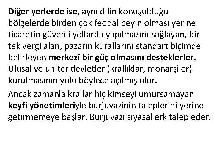 Diğer yerlerde ise, aynı dilin konuşulduğu bölgelerde birden çok feodal beyin olması yerine ticaretin