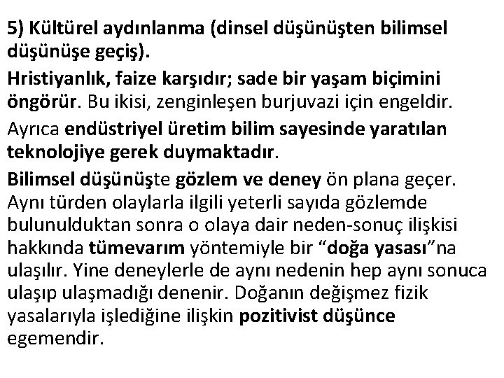 5) Kültürel aydınlanma (dinsel düşünüşten bilimsel düşünüşe geçiş). Hristiyanlık, faize karşıdır; sade bir yaşam