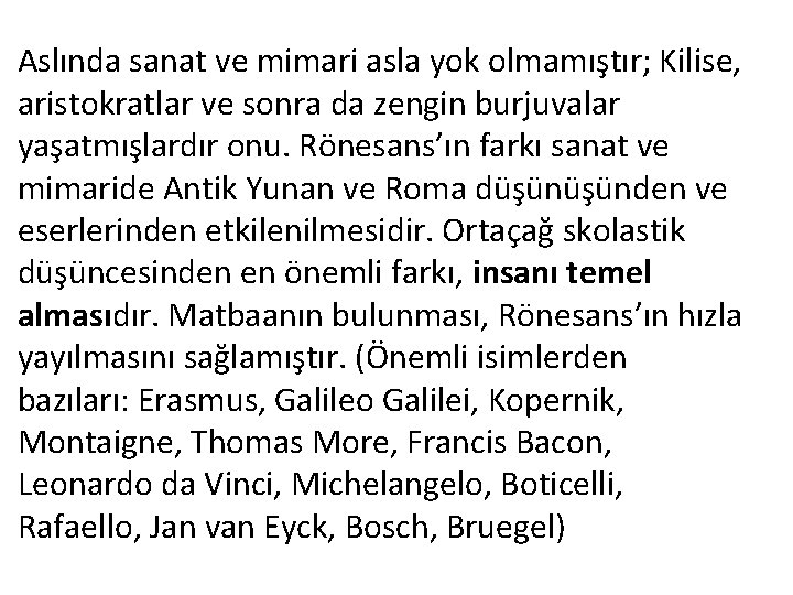 Aslında sanat ve mimari asla yok olmamıştır; Kilise, aristokratlar ve sonra da zengin burjuvalar