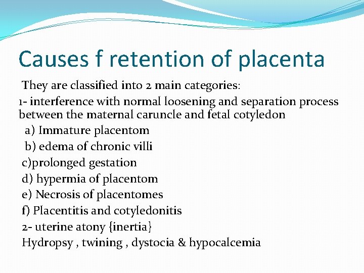 Causes f retention of placenta They are classified into 2 main categories: 1 -