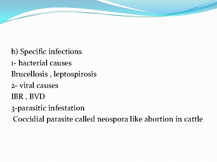 b) Specific infections 1 - bacterial causes Brucellosis , leptospirosis 2 - viral causes