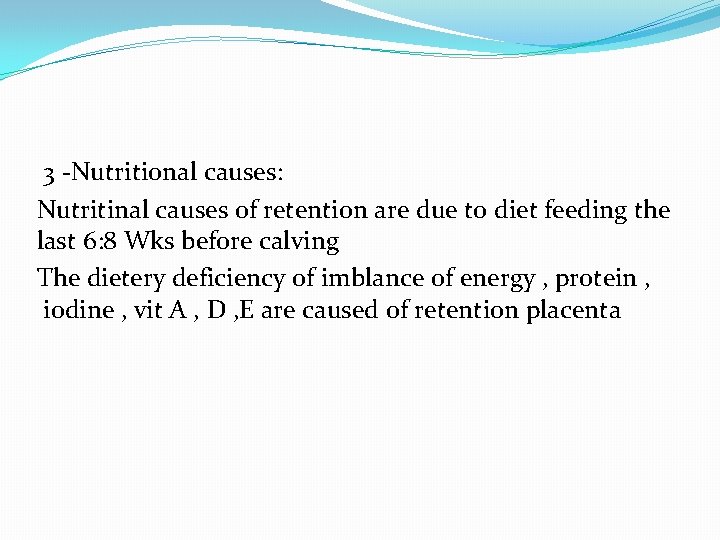 3 -Nutritional causes: Nutritinal causes of retention are due to diet feeding the last