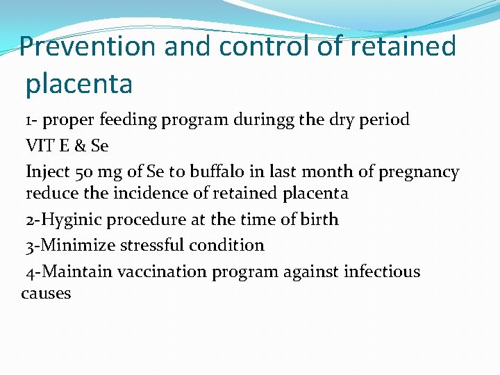 Prevention and control of retained placenta 1 - proper feeding program duringg the dry