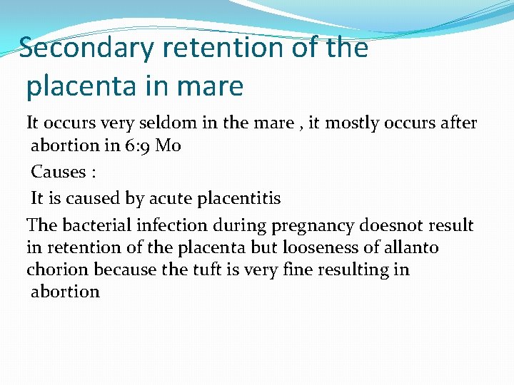 Secondary retention of the placenta in mare It occurs very seldom in the mare