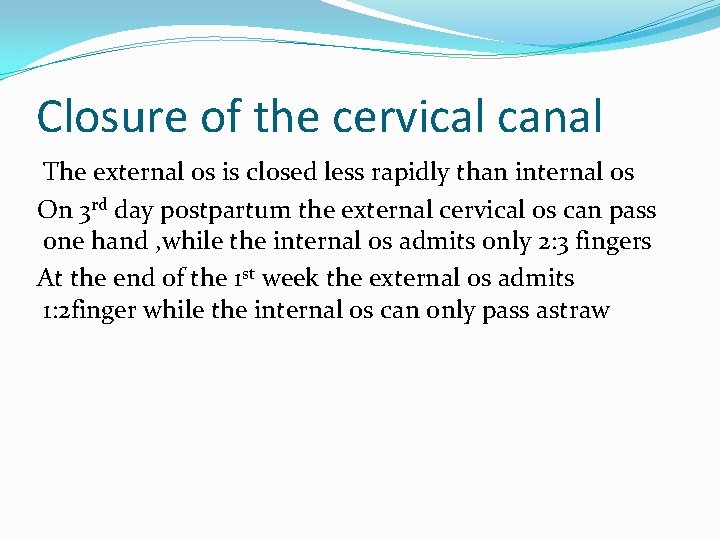 Closure of the cervical canal The external os is closed less rapidly than internal