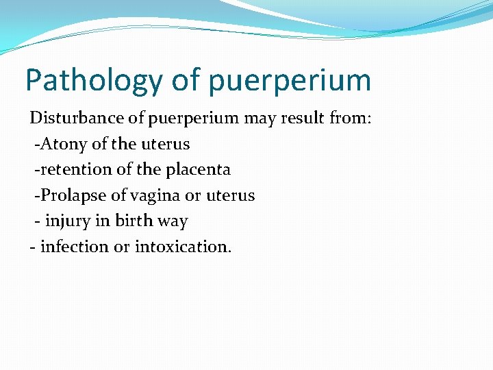 Pathology of puerperium Disturbance of puerperium may result from: -Atony of the uterus -retention