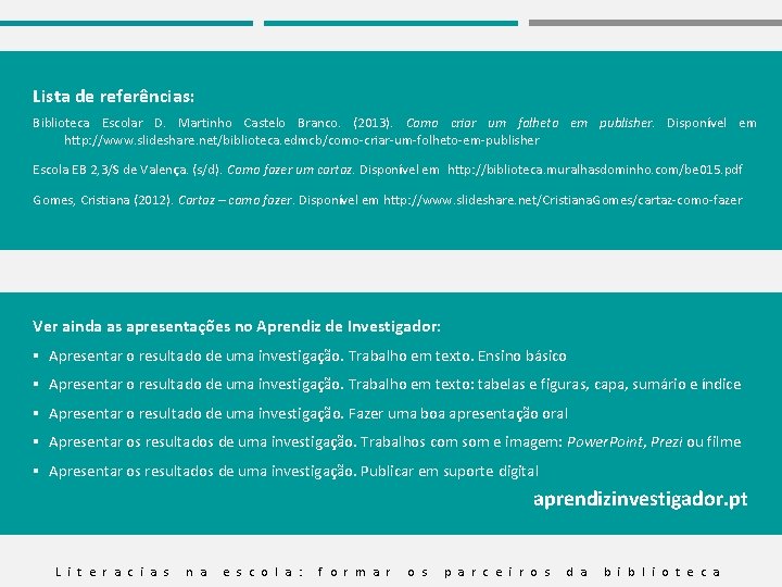 Lista de referências: Biblioteca Escolar D. Martinho Castelo Branco. (2013). Como criar um folheto