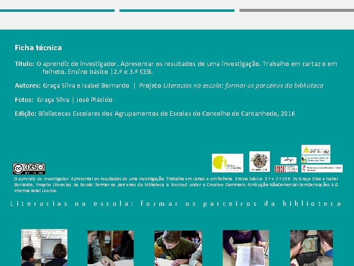 Ficha técnica Título: O aprendiz de investigador. Apresentar os resultados de uma investigação. Trabalho
