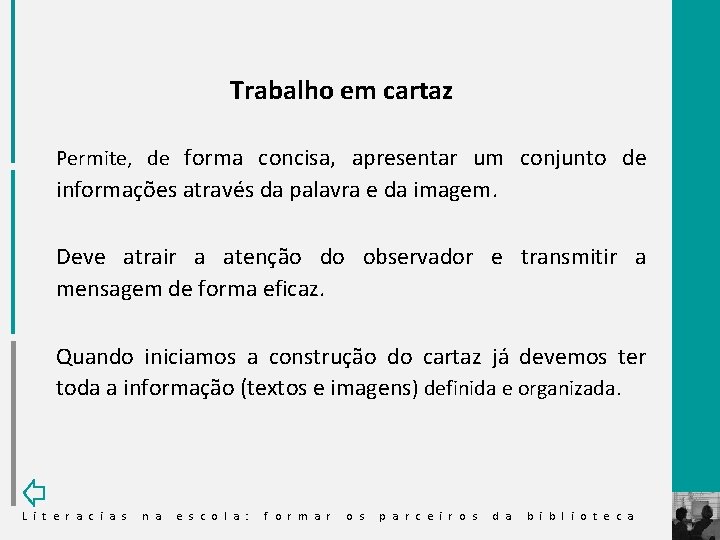 Trabalho em cartaz Permite, de forma concisa, apresentar um conjunto de informações através da