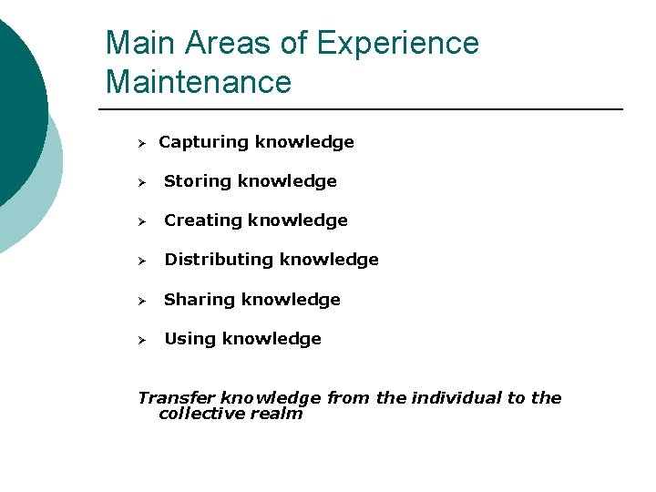Main Areas of Experience Maintenance Ø Capturing knowledge Ø Storing knowledge Ø Creating knowledge
