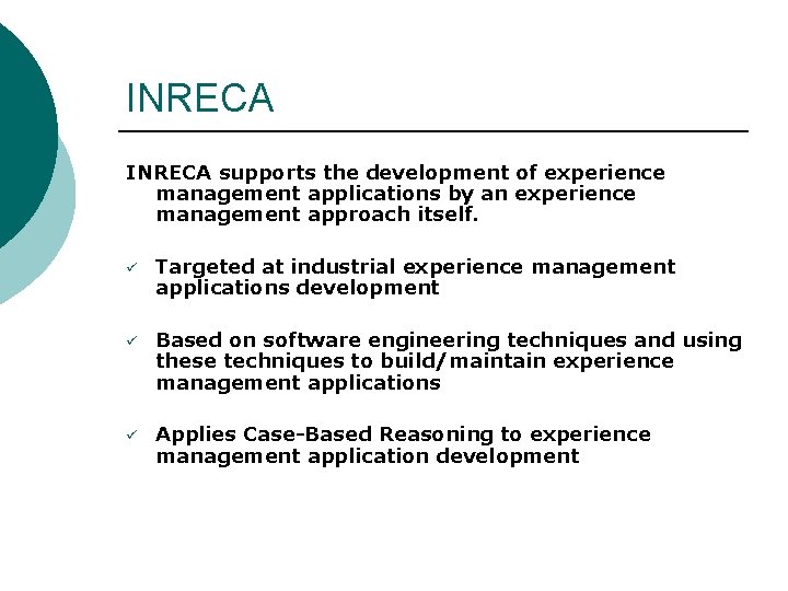 INRECA supports the development of experience management applications by an experience management approach itself.
