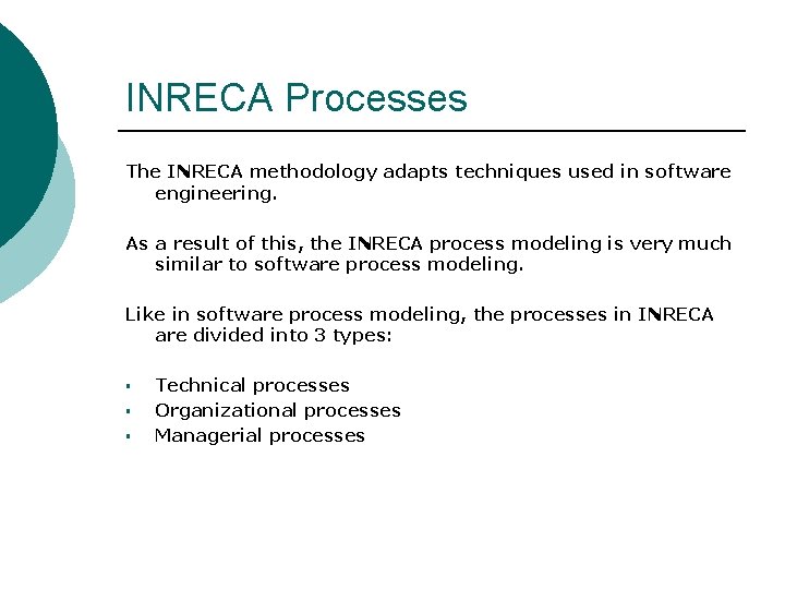 INRECA Processes The INRECA methodology adapts techniques used in software engineering. As a result