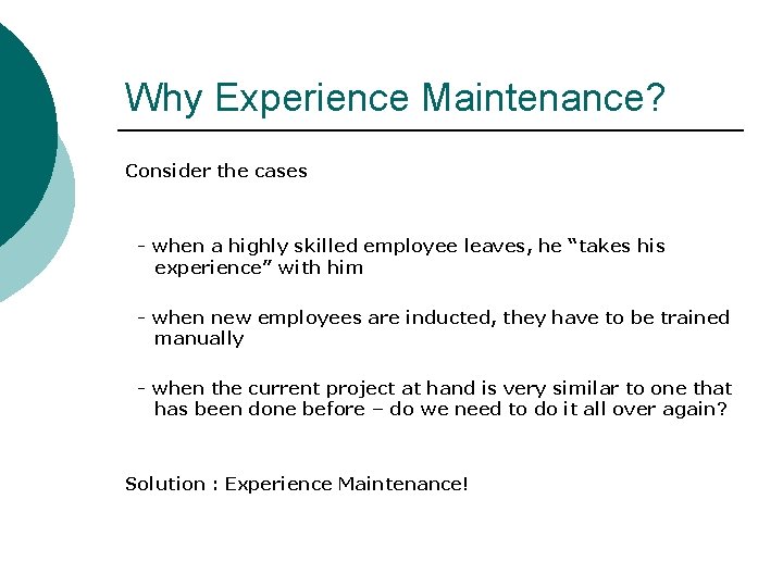 Why Experience Maintenance? Consider the cases - when a highly skilled employee leaves, he