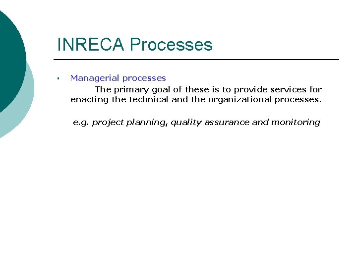 INRECA Processes § Managerial processes The primary goal of these is to provide services