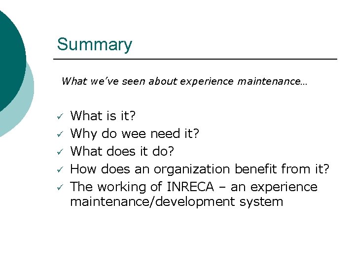 Summary What we’ve seen about experience maintenance… ü ü ü What is it? Why