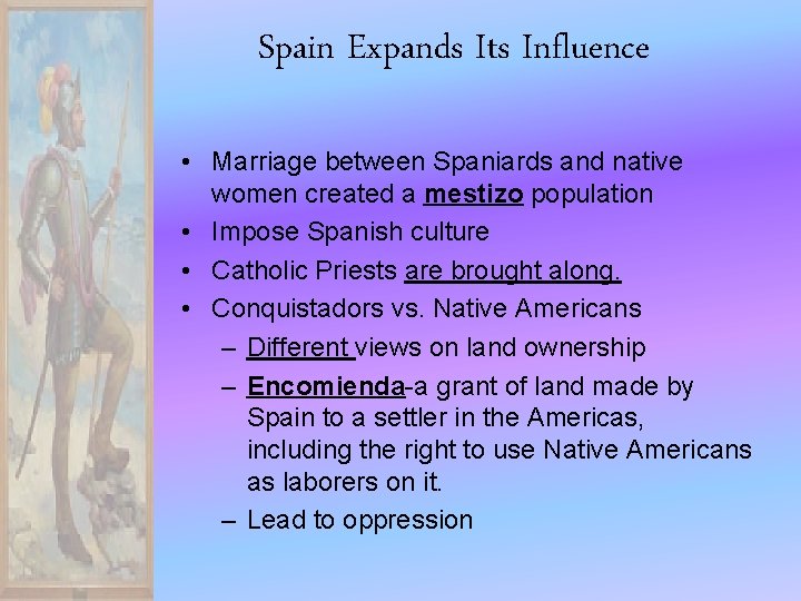 Spain Expands Its Influence • Marriage between Spaniards and native women created a mestizo