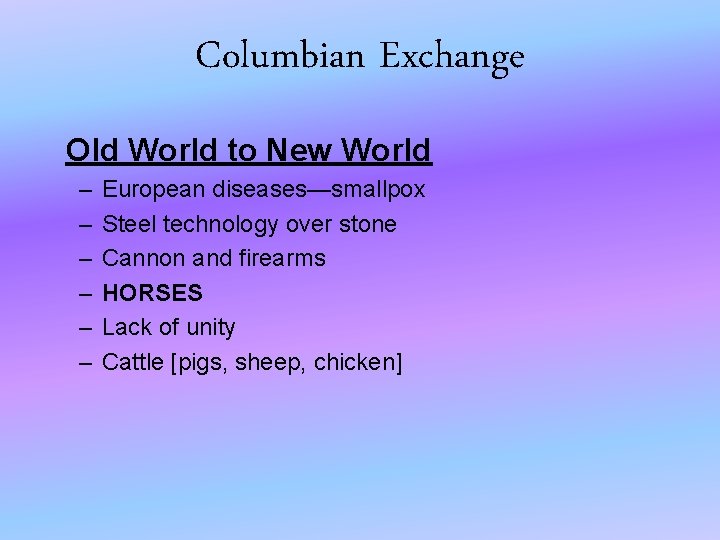Columbian Exchange Old World to New World – – – European diseases—smallpox Steel technology