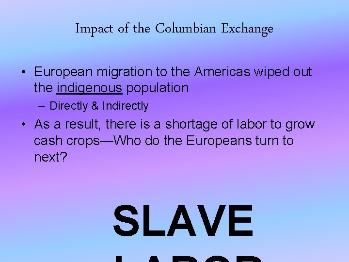 Impact of the Columbian Exchange • European migration to the Americas wiped out the